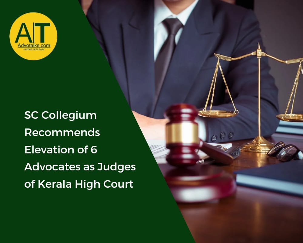 SC Collegium Recommends Elevation Of 6 Advocates As Judges Of Kerala High Court